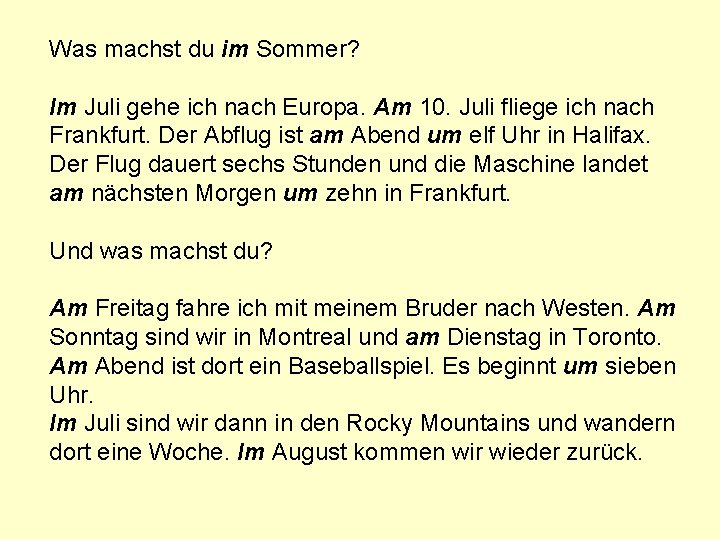 Was machst du im Sommer? Im Juli gehe ich nach Europa. Am 10. Juli