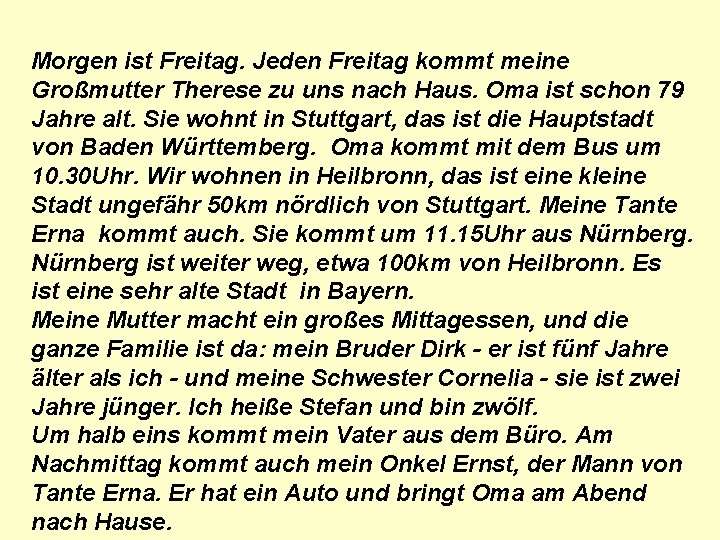 Morgen ist Freitag. Jeden Freitag kommt meine Großmutter Therese zu uns nach Haus. Oma