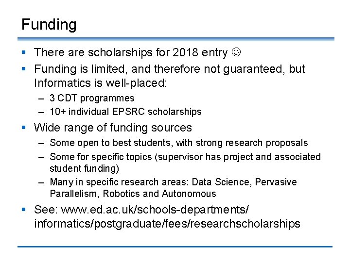 Funding § There are scholarships for 2018 entry § Funding is limited, and therefore