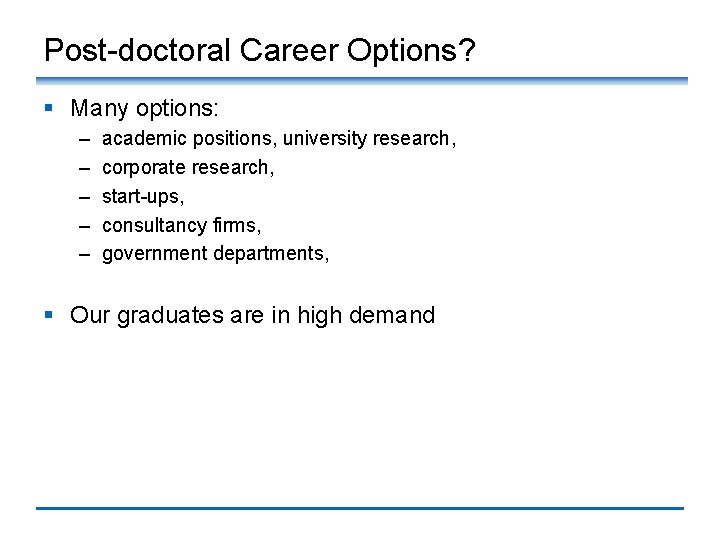 Post-doctoral Career Options? § Many options: – – – academic positions, university research, corporate