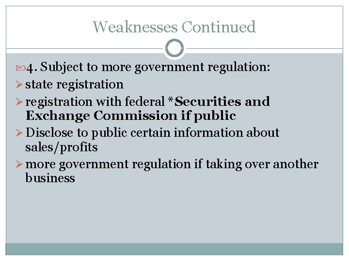 Weaknesses Continued 4. Subject to more government regulation: Ø state registration Ø registration with