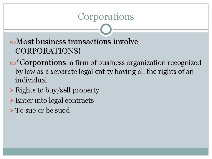 Corporations Most business transactions involve CORPORATIONS! *Corporations: a firm of business organization recognized by