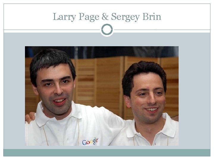 Larry Page & Sergey Brin 