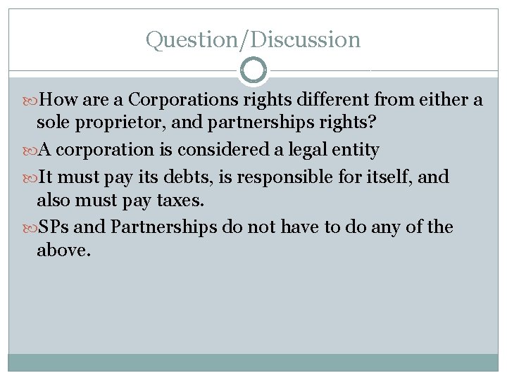 Question/Discussion How are a Corporations rights different from either a sole proprietor, and partnerships