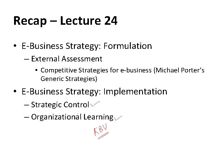 Recap – Lecture 24 • E-Business Strategy: Formulation – External Assessment • Competitive Strategies