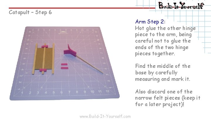 Catapult – Step 6 Arm Step 2: Hot glue the other hinge piece to