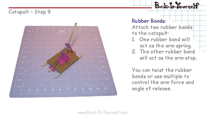 Catapult – Step 9 Rubber Bands: Attach two rubber bands to the catapult: 1.