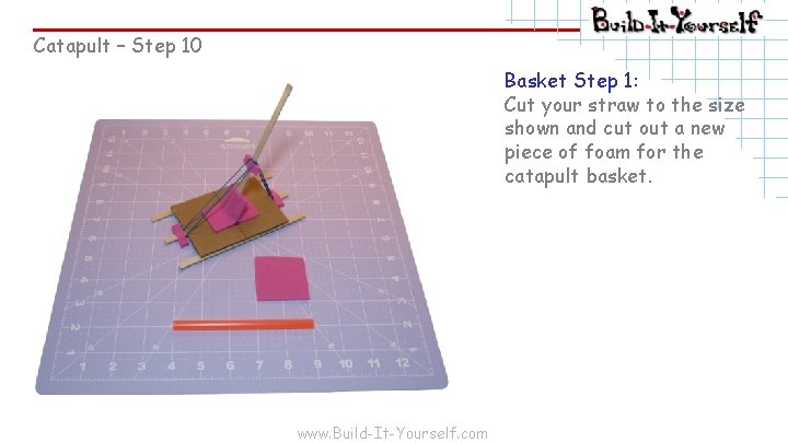 Catapult – Step 10 Basket Step 1: Cut your straw to the size shown