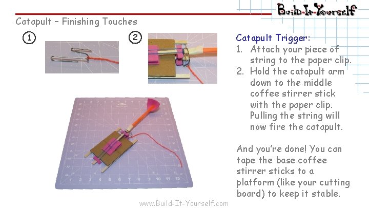 Catapult – Finishing Touches 1 Catapult Trigger: 1. Attach your piece of string to