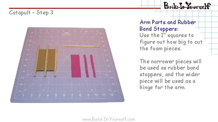 Catapult – Step 3 Arm Parts and Rubber Band Stoppers: Use the 1” squares