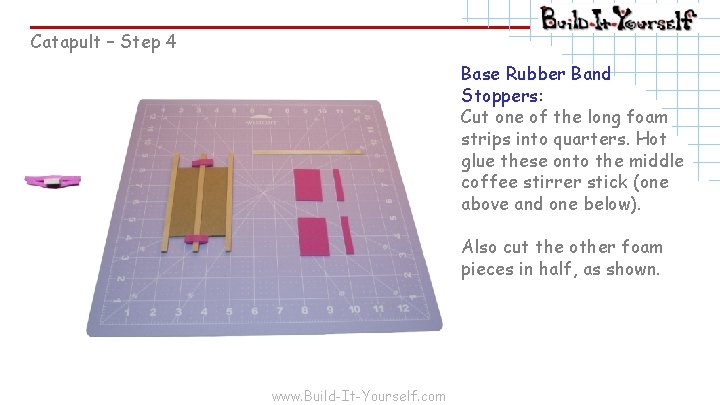 Catapult – Step 4 Base Rubber Band Stoppers: Cut one of the long foam