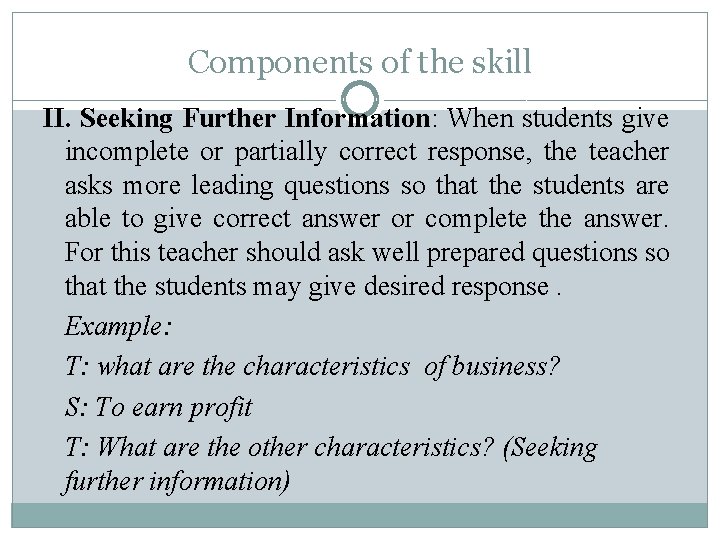 Components of the skill II. Seeking Further Information: When students give incomplete or partially