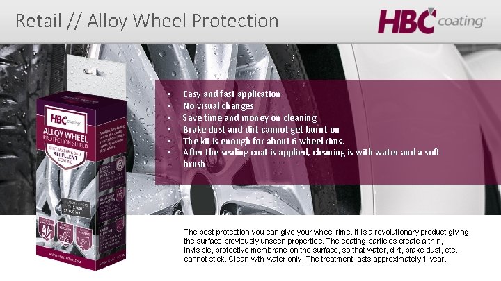 Retail // Alloy Wheel Protection • • • Easy and fast application No visual