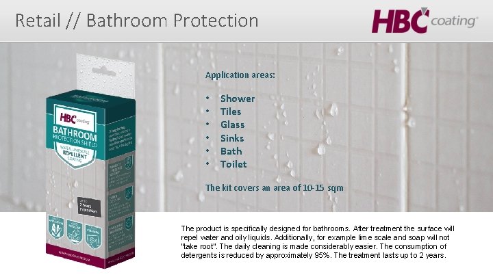 Retail // Bathroom Protection Application areas: • • • Shower Tiles Glass Sinks Bath