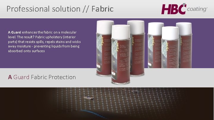 Professional solution // Fabric A Guard enhances the fabric on a molecular level. The