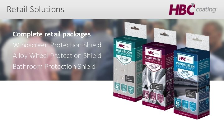 Retail Solutions Complete retail packages Windscreen Protection Shield Alloy Wheel Protection Shield Bathroom Protection