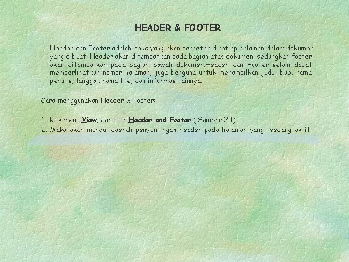 HEADER & FOOTER Header dan Footer adalah teks yang akan tercetak disetiap halaman dalam