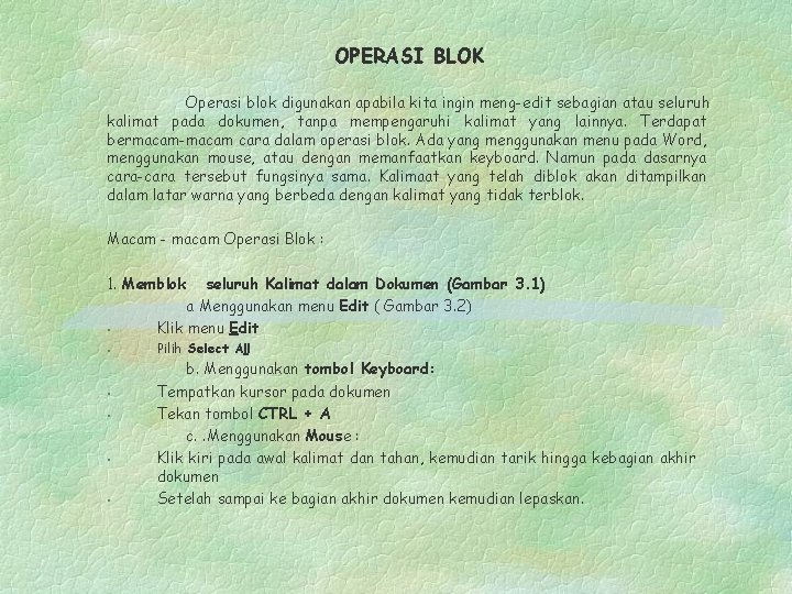 OPERASI BLOK Operasi blok digunakan apabila kita ingin meng-edit sebagian atau seluruh kalimat pada