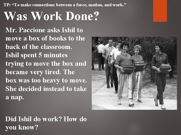 TP: “To make connections between a force, motion, and work. ” Was Work Done? TP: “To make connections between a force, motion, and work. ” Was Work Done?