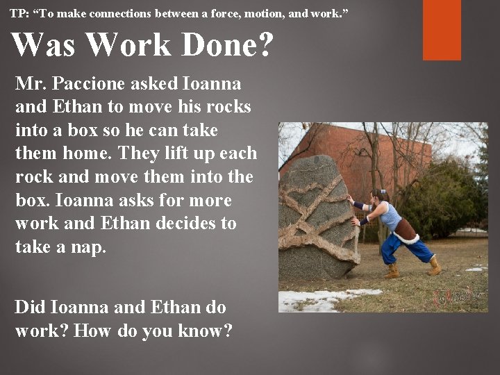 TP: “To make connections between a force, motion, and work. ” Was Work Done? TP: “To make connections between a force, motion, and work. ” Was Work Done?