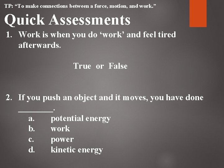 TP: “To make connections between a force, motion, and work. ” Quick Assessments 1. TP: “To make connections between a force, motion, and work. ” Quick Assessments 1.
