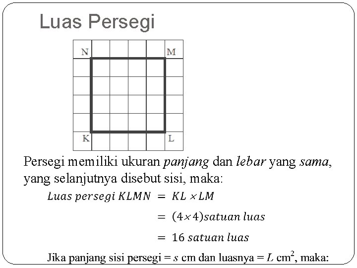 Luas Persegi memiliki ukuran panjang dan lebar yang sama, yang selanjutnya disebut sisi, maka: