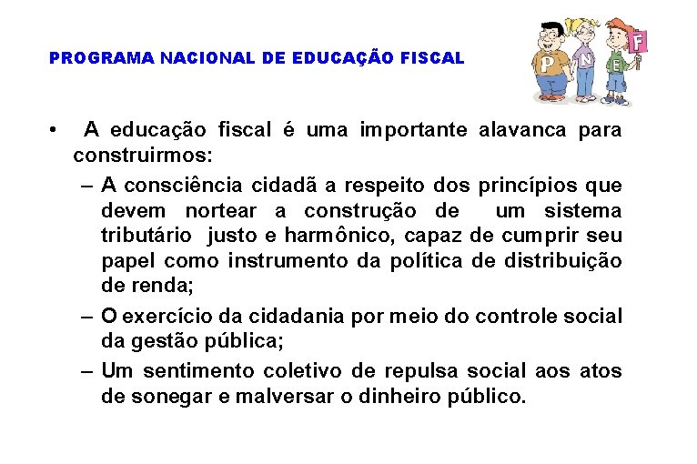 PROGRAMA NACIONAL DE EDUCAÇÃO FISCAL • A educação fiscal é uma importante alavanca para