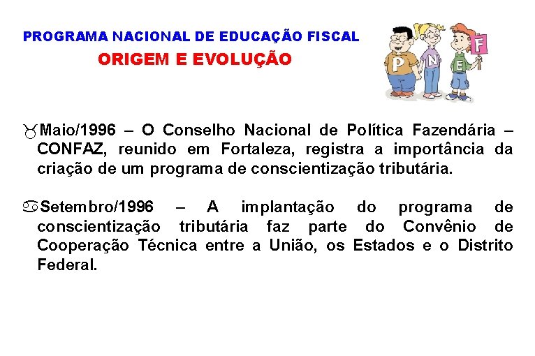 PROGRAMA NACIONAL DE EDUCAÇÃO FISCAL ORIGEM E EVOLUÇÃO _Maio/1996 – O Conselho Nacional de