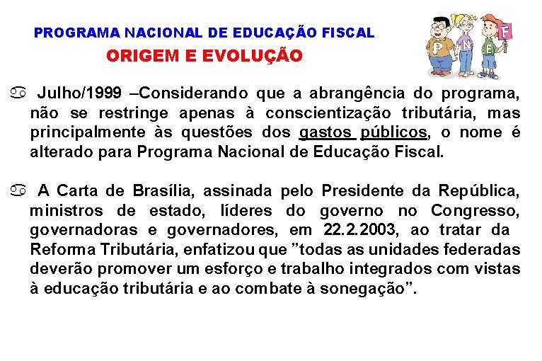 PROGRAMA NACIONAL DE EDUCAÇÃO FISCAL ORIGEM E EVOLUÇÃO a Julho/1999 –Considerando que a abrangência