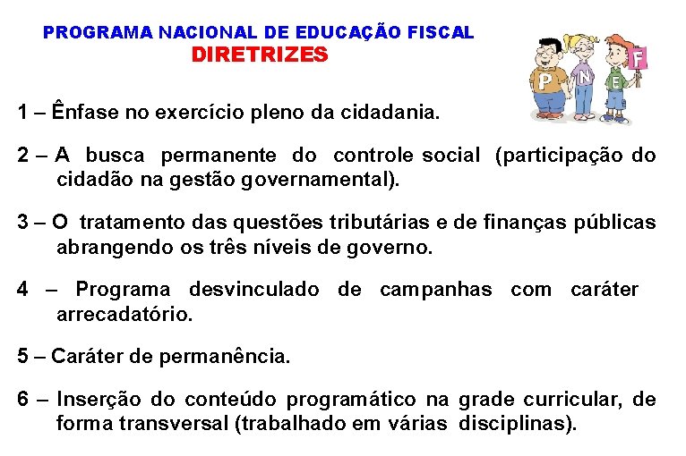 PROGRAMA NACIONAL DE EDUCAÇÃO FISCAL DIRETRIZES 1 – Ênfase no exercício pleno da cidadania.