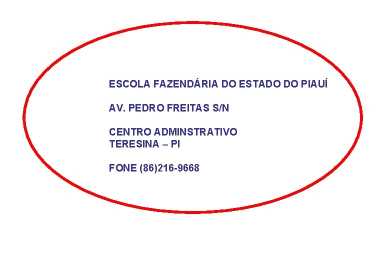 ESCOLA FAZENDÁRIA DO ESTADO DO PIAUÍ AV. PEDRO FREITAS S/N CENTRO ADMINSTRATIVO TERESINA –