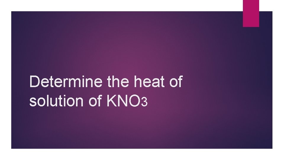 Determine the heat of solution of KNO 3 