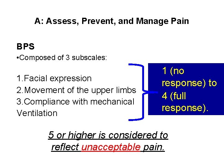 A: Assess, Prevent, and Manage Pain BPS • Composed of 3 subscales: 1. Facial