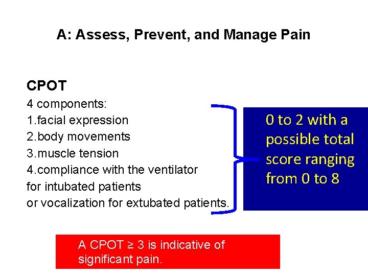 A: Assess, Prevent, and Manage Pain CPOT 4 components: 1. facial expression 2. body