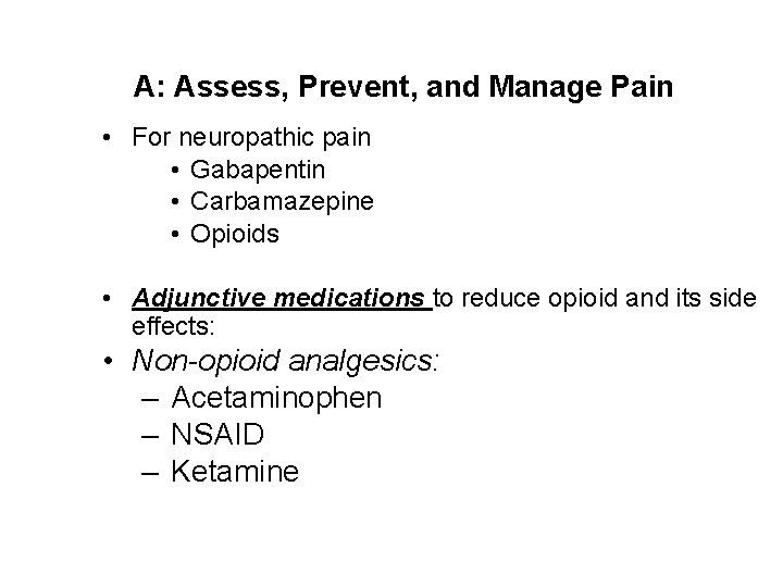 A: Assess, Prevent, and Manage Pain • For neuropathic pain • Gabapentin • Carbamazepine