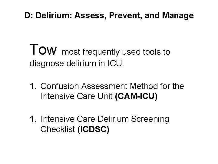 D: Delirium: Assess, Prevent, and Manage Tow most frequently used tools to diagnose delirium