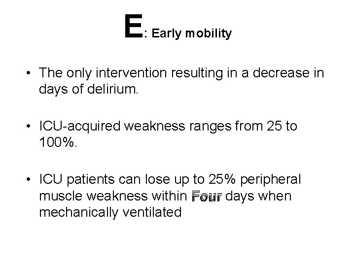 E : Early mobility • The only intervention resulting in a decrease in days