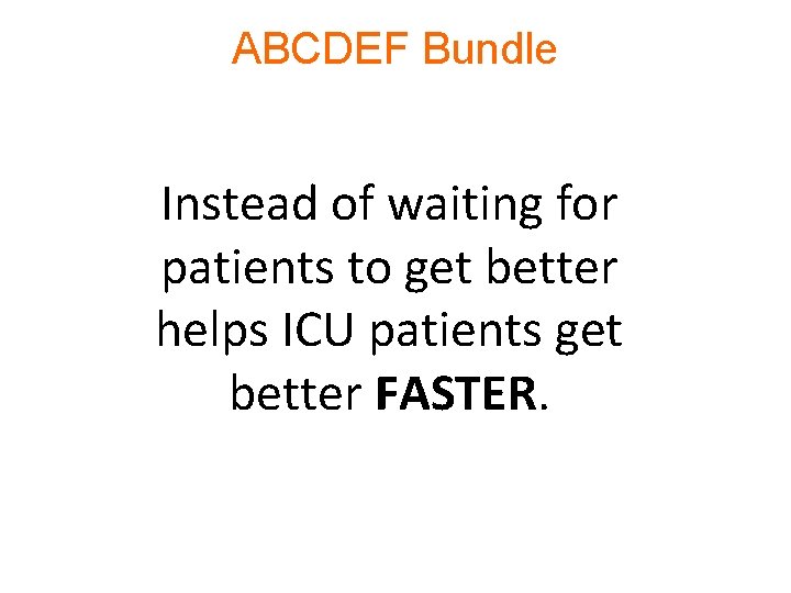 ABCDEF Bundle Instead of waiting for patients to get better helps ICU patients get