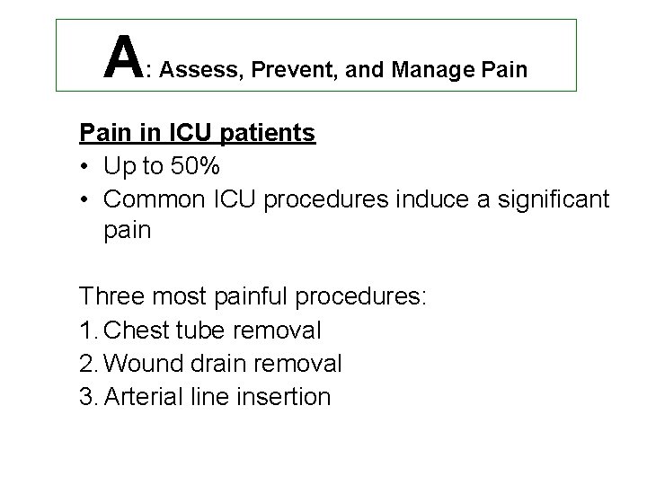 A : Assess, Prevent, and Manage Pain in ICU patients • Up to 50%