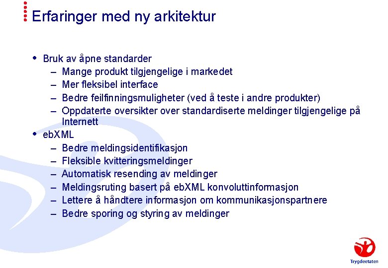 Erfaringer med ny arkitektur Bruk av åpne standarder – – Mange produkt tilgjengelige i