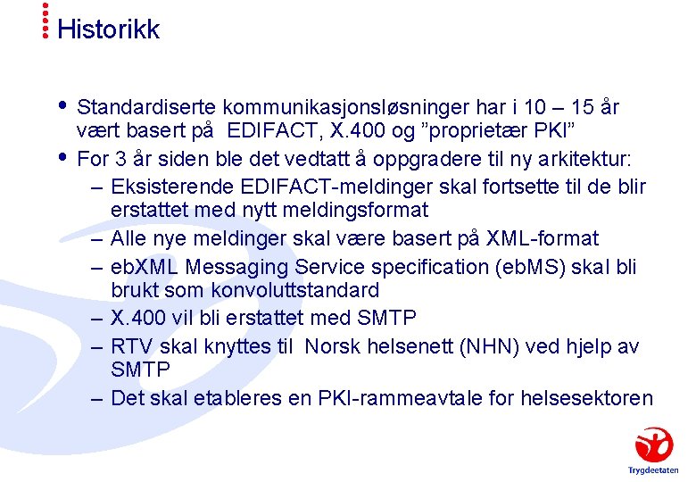 Historikk Standardiserte kommunikasjonsløsninger har i 10 – 15 år vært basert på EDIFACT, X.