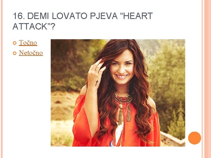 16. DEMI LOVATO PJEVA “HEART ATTACK”? Točno Netočno 