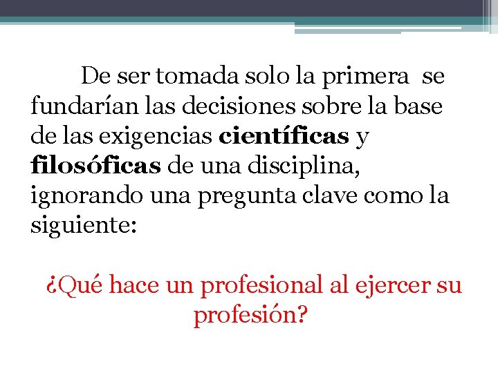 De ser tomada solo la primera se fundarían las decisiones sobre la base de