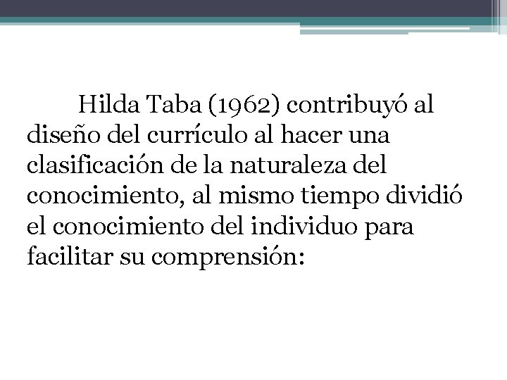 Hilda Taba (1962) contribuyó al diseño del currículo al hacer una clasificación de la