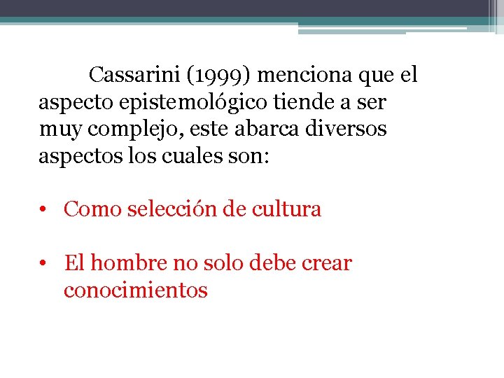 Cassarini (1999) menciona que el aspecto epistemológico tiende a ser muy complejo, este abarca