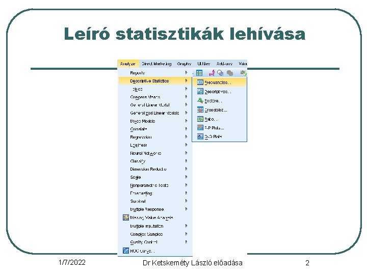 Leíró statisztikák lehívása 1/7/2022 Dr Ketskeméty László előadása 2 