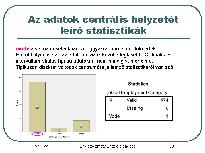 Az adatok centrális helyzetét leíró statisztikák mode a változó esetei közül a leggyakrabban előforduló