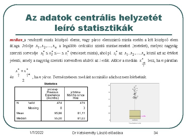 Az adatok centrális helyzetét leíró statisztikák 1/7/2022 Dr Ketskeméty László előadása 34 