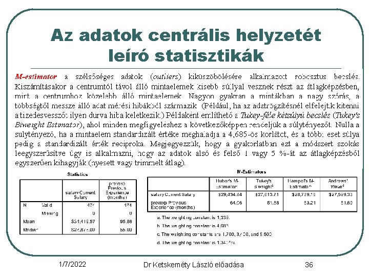 Az adatok centrális helyzetét leíró statisztikák 1/7/2022 Dr Ketskeméty László előadása 36 