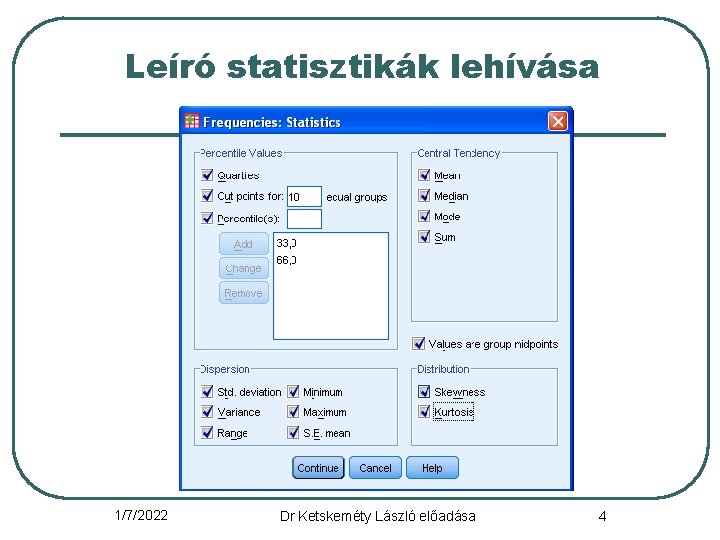 Leíró statisztikák lehívása 1/7/2022 Dr Ketskeméty László előadása 4 